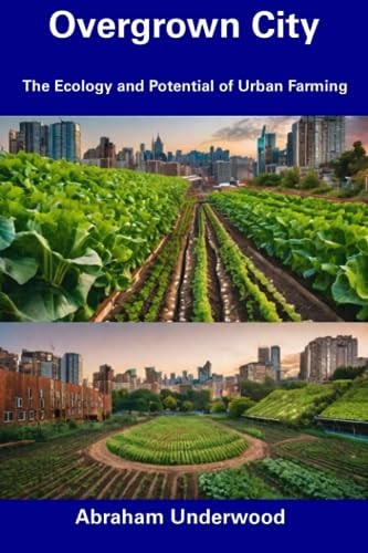 Overgrown City The Ecology and Potential of Urban Farming