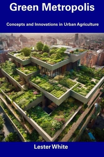 Green Metropolis Concepts and Innovations in Urban Agriculture