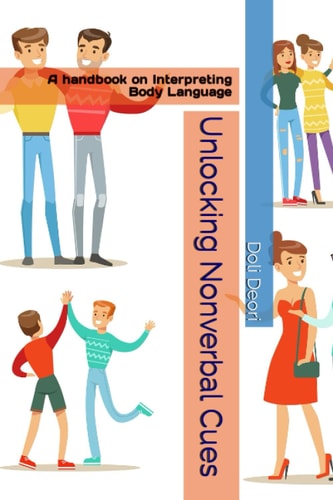 Unlocking Nonverbal Cues A Handbook on Interpreting Body Language