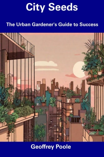 City Seeds The Urban Gardener's Guide to Success