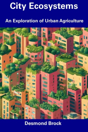 City Ecosystems An Exploration of Urban Agriculture