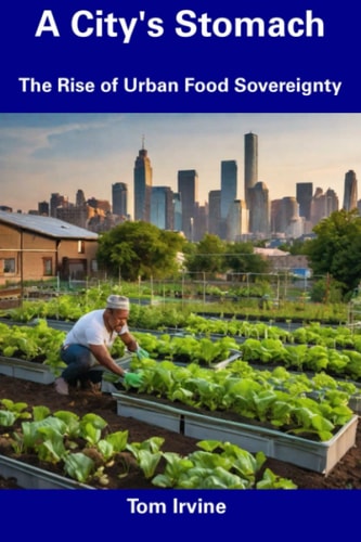 A City's Stomach The Rise of Urban Food Sovereignty