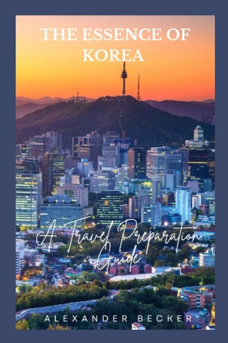 The Essence of Korea A Travel Preparation Guide