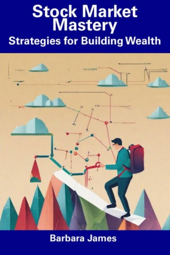 Stock Market Mastery Strategies for Building Wealth