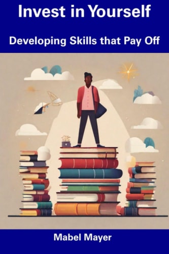 Invest in Yourself Developing Skills that Pay Off