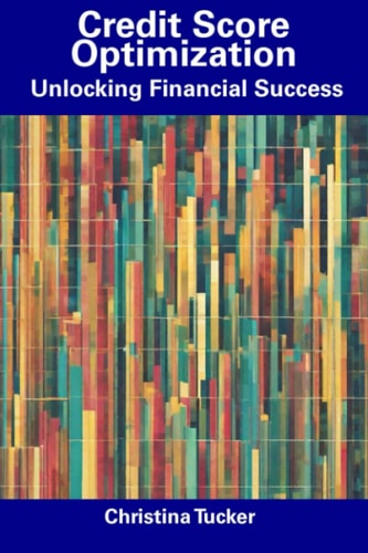 Credit Score Optimization Unlocking Financial Success