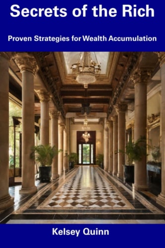 Secrets of the Rich Proven Strategies for Wealth Accumulation