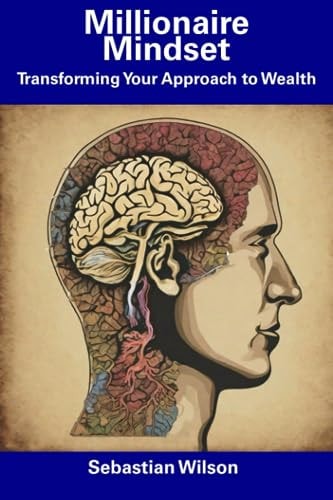 Millionaire Mindset Transforming Your Approach to Wealth