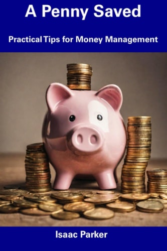 A Penny Saved Practical Tips for Money Management