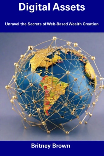 Digital Assets Unravel the Secrets of Web-Based Wealth Creation