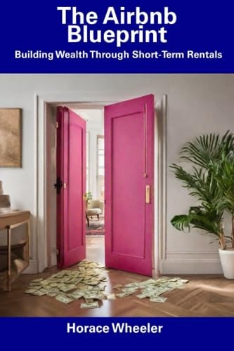 The Airbnb Blueprint Building Wealth Through Short-Term Rentals