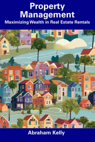 Property Management Maximizing Wealth in Real Estate Rentals