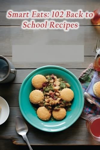 Smart Eats 102 Back to School Recipes