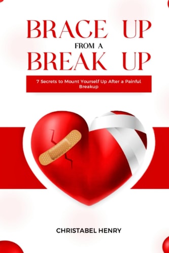Brace Up from a Break Up 7 Secrets to Mount Yourself Up from a Painful Break Up