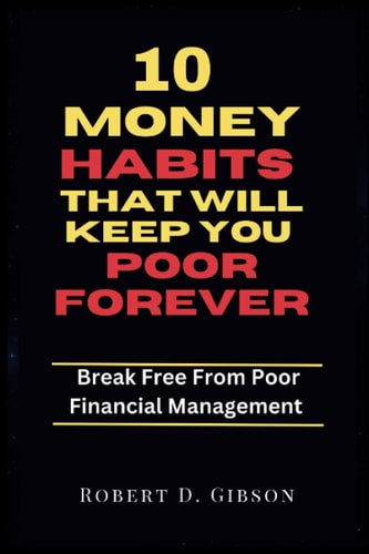 10 Money Habits That Will Keep You Poor Forever Break Free From Poor Financial Management