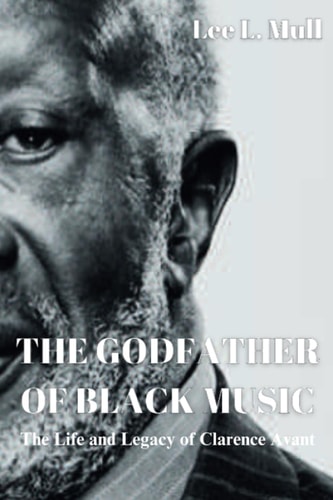 The Godfather of Black Music The Life and Legacy of Clarence Avant
