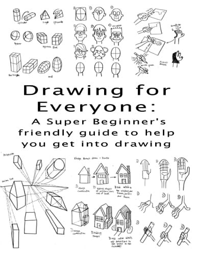 Drawing for Everyone A Super Beginner's Friendly Guide to Help You Get Into Drawing