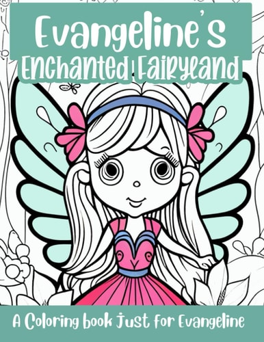 Evangeline's Enchanted Fairyland Personalized Coloring Book A Coloring Book Just for Evangeline