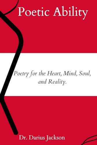 Poetic Ability : Poetry for the Heart, Mind, Soul, and Reality.