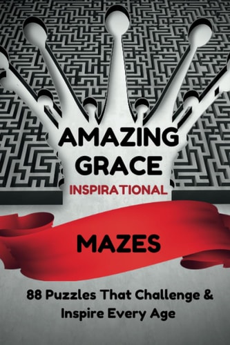 AMAZING GRACE Inspirational Mazes 88 Puzzles That Challenge & Inspire Every Age