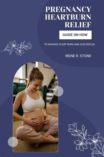 Pregnancy Heartburn Relief Guide on How to Manage Heartburn and Acid Reflux