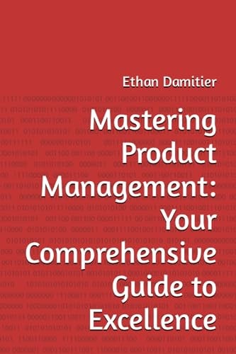 Mastering Product Management Your Comprehensive Guide to Excellence