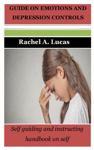 Guide on Emotions and Depression Controls Self Guiding and Instructing Handbook on Self