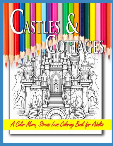 Castles & Cottages A Color More, Stress Less Coloring Book for Adults