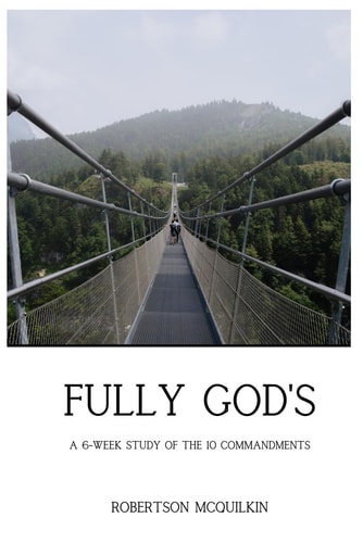 Fully God's A Six-week Study on the Ten Commandments