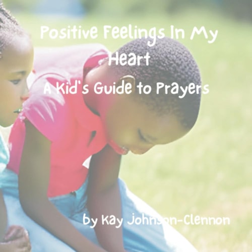 Positive Feelings In My Heart A Kid's Guide to Prayers