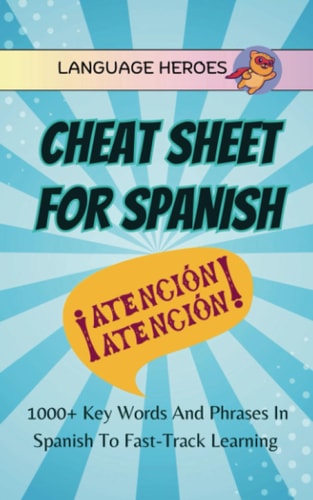 Cheat Sheet for Spanish 1000+ Key Words and Phrases in Spanish to Fast-Track Learning