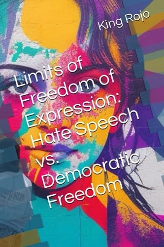 Limits of Freedom of Expression Hate Speech Vs. Democratic Freedom