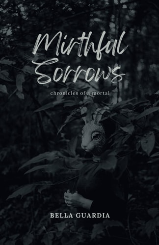 Mirthful Sorrows Chronicles of a Mortal: Tears, Fears, and Laughter