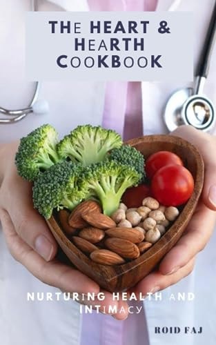 Thе Heart & Hеаrth Cооkbооk Nurturіng Health Аnd Intіmасу