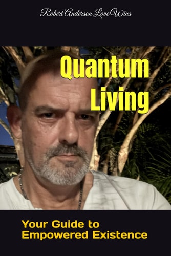 Quantum Living Your Guide to Empowered Existence