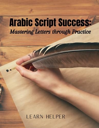 Arabic Script Success Mastering Letters Through Practice: Beginners' Arabic Mastery