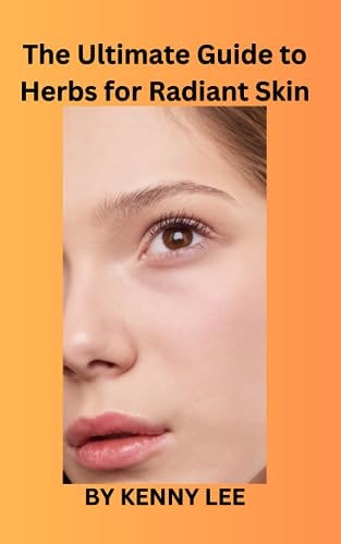 The Ultimate Guide to Herbs for Radiant Skin
