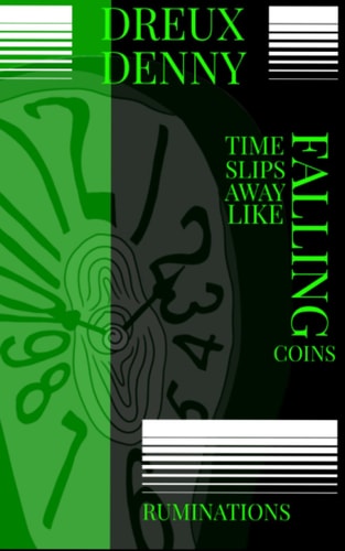 Time Slips Away Like Falling Coins Ruminations