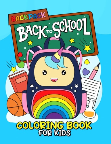 Backpack Coloring Book for Kids Colorful Adventures for Back to School Fun: Kids Coloring Book