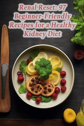 Renal Reset 97 Beginner-Friendly Recipes for a Healthy Kidney Diet