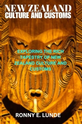 New Zealand Culture and Customs Exploring the Rich Tapestry of New Zealand Culture and Customs