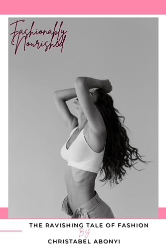 The Ravishing Tale of Fashion Fashionably Nourished