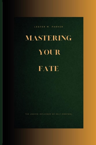 Mastering Your Fate The Unseen Influence of Self-Control