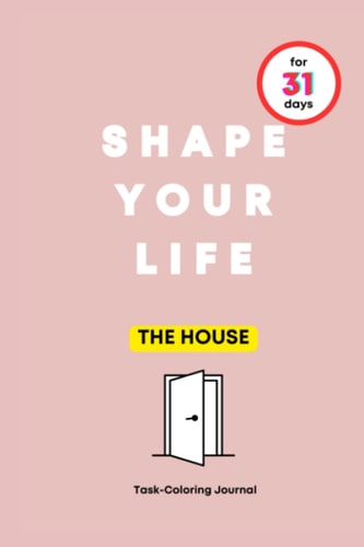 Shape Your Life for 31 Days The House