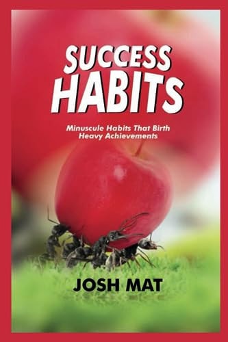 Success Habits Minuscule Habits that Birth Heavy Achievements