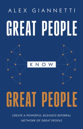 Great People Know Great People Create a Powerful Business Referral Network of Great People