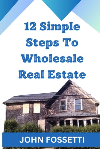 12 Simple Steps To Wholesale Real Estate