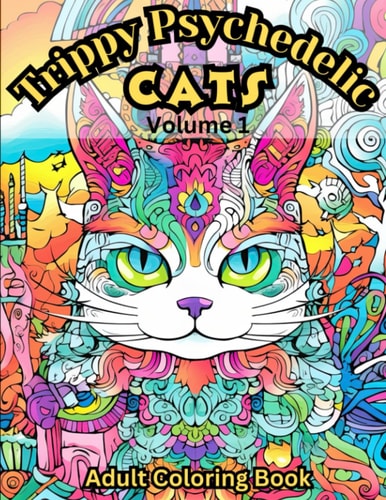 Trippy Psychedelic Cats Volume 1: Adult Coloring Book with 45 Trippy Cats to Color