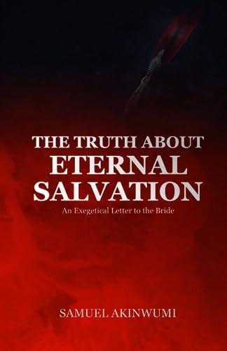 The Truth about Eternal Salvation An Exegetical Letter to the Bride