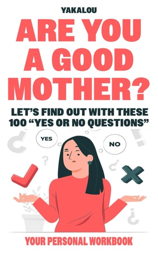 Are You A Good Mother? Let's Find Out With These 100 Yes Or No Questions